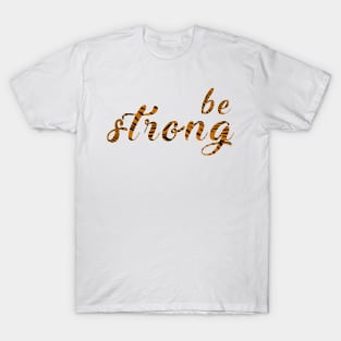 Be strong T-Shirt